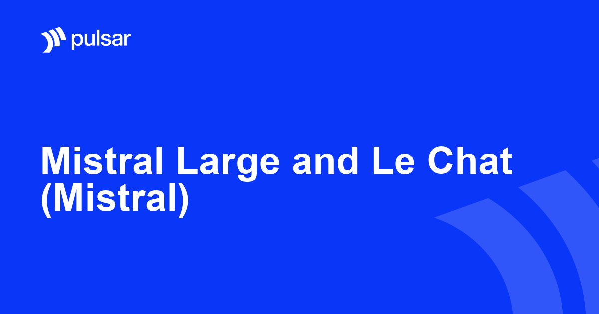 Mistral Large and Le Chat (Mistral)