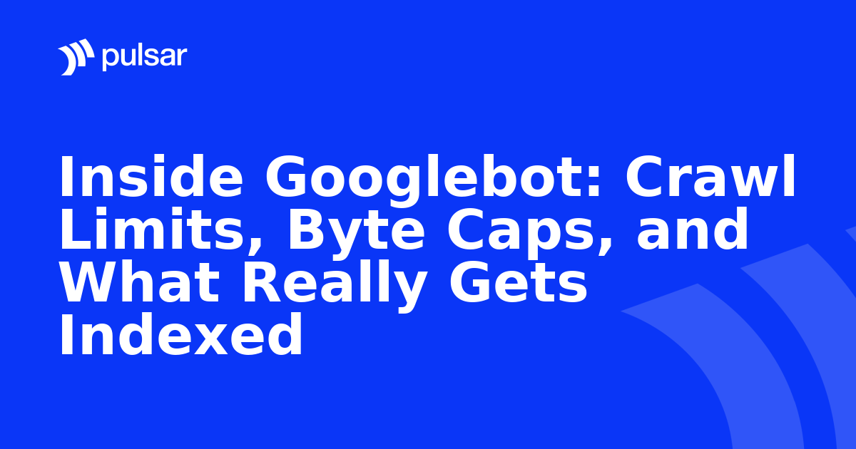 Inside Googlebot: Crawl Limits, Byte Caps, and What Really Gets Indexed