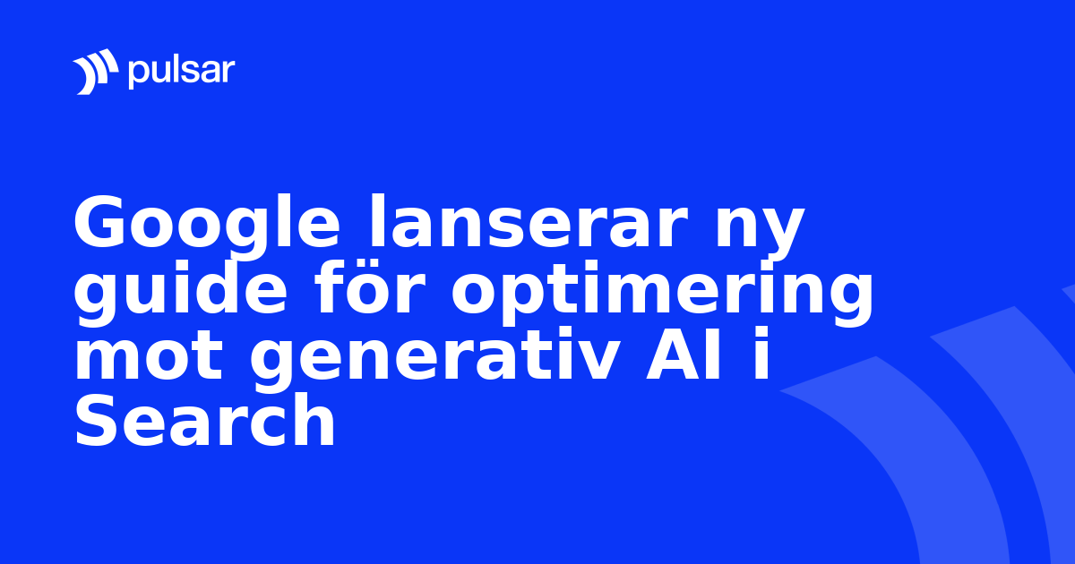Google lanserar ny guide för optimering mot generativ AI i Search
