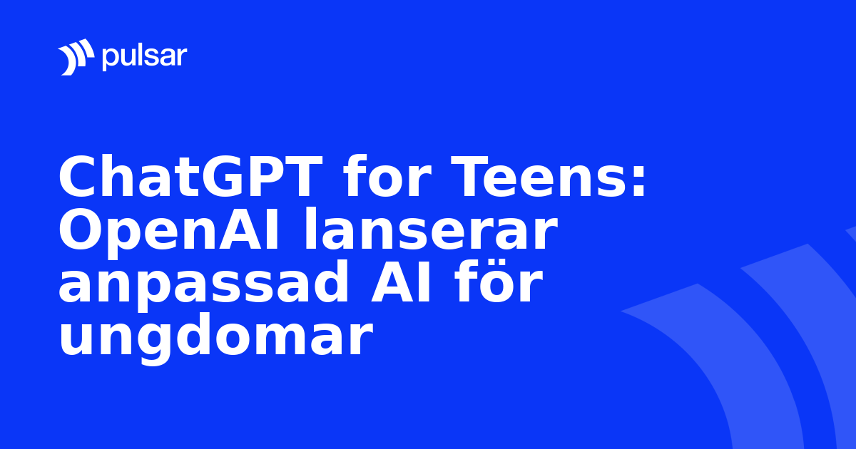 ChatGPT for Teens: OpenAI lanserar anpassad AI för ungdomar