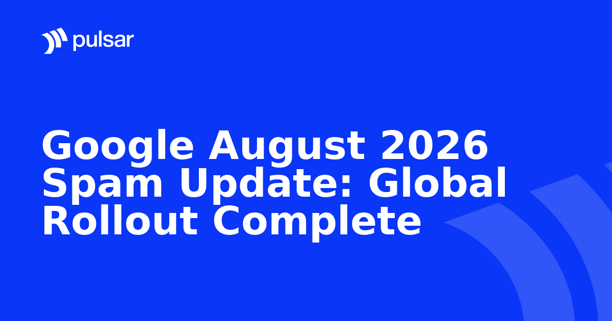 Google August 2026 Spam Update: Global Rollout Complete