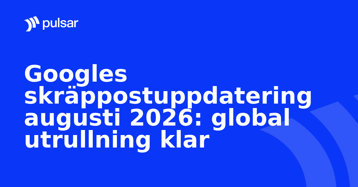 Googles skräppostuppdatering augusti 2026: global utrullning klar