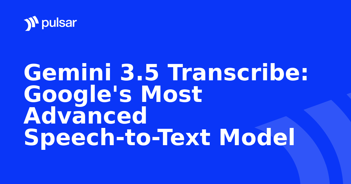 Gemini 3.5 Transcribe: Google's Most Advanced Speech-to-Text Model
