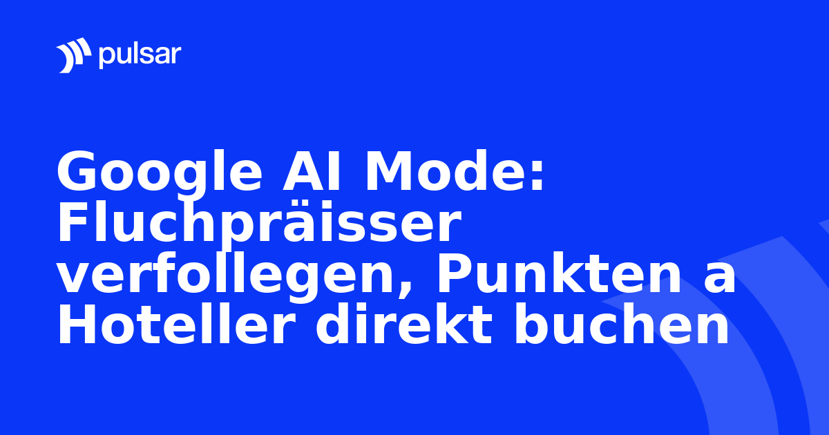Google AI Mode: Fluchpräisser verfollegen, Punkten a Hoteller direkt buchen